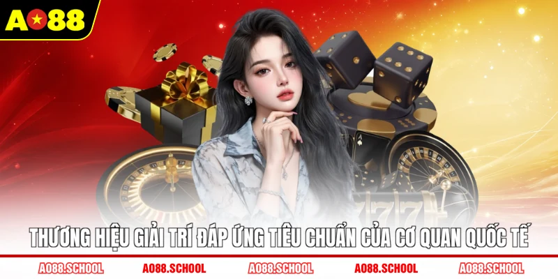 Thương hiệu giải trí đáp ứng tiêu chuẩn của cơ quan quốc tế Thương hiệu giải trí đáp ứng tiêu chuẩn của cơ quan quốc tế